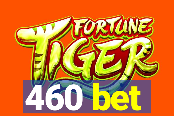 460 bet
